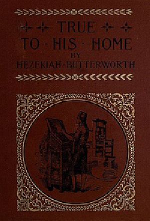 [Gutenberg 26442] • True to His Home: A Tale of the Boyhood of Franklin